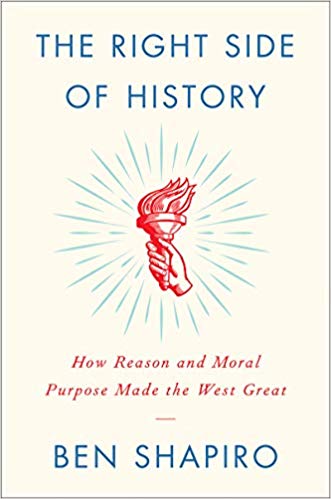 Ben Shapiro The Right Side of History: How Reason and Moral Purpose Made the West Great