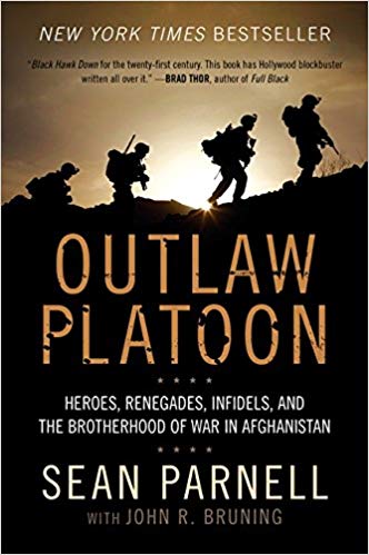 Sean Parnell Outlaw Platoon: Heroes, Renegades, Infidels, and the Brotherhood of War in Afghanistan
