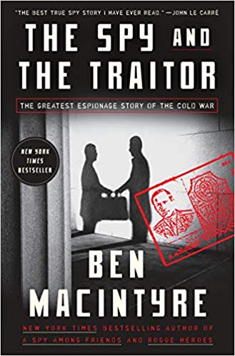 Ben Macintyre The Spy and the Traitor: The Greatest Espionage Story of the Cold War