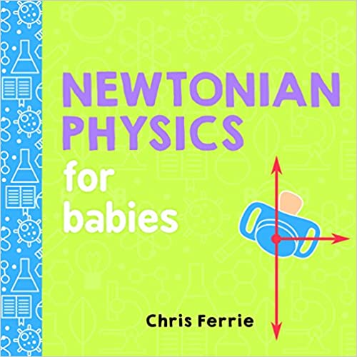 Chris Ferrie Newtonian Physics For Babies