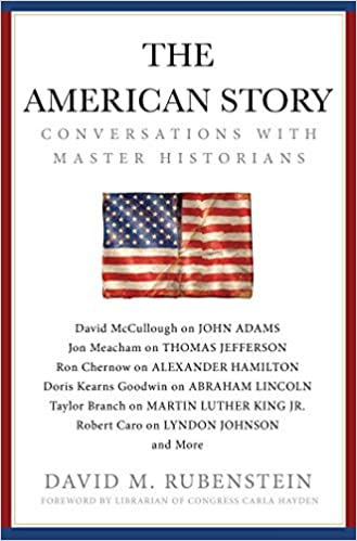 David M. Rubenstein The American Story: Conversations With Master Historians