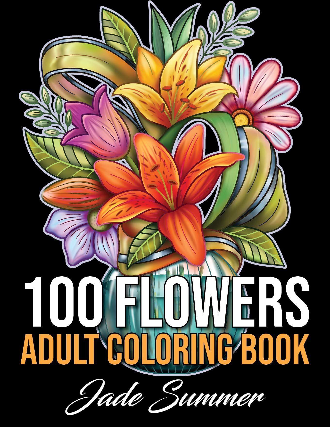Jade Summer 100 Flowers: An Adult Coloring Book