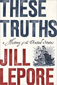 Jill Lepore These Truths: A History Of The United States