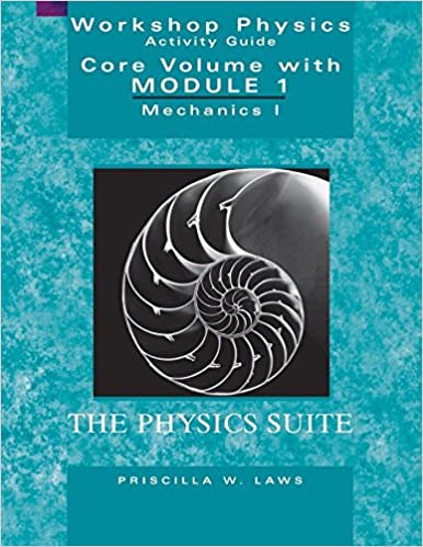 Priscilla Laws Workshop Physics Activity Guide Mechanics I: Kinematics & Newtonian Dynamics