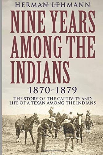 Herman Lehmann Nine Years Among The Indians, 1870-1879