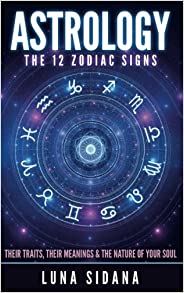 Luna Sidana Astrology: The 12 Zodiac Signs